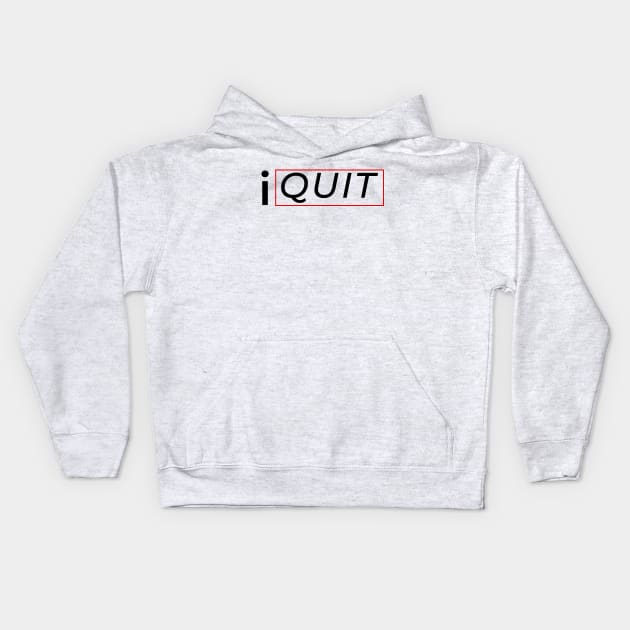 Quit Kids Hoodie by Donmoac